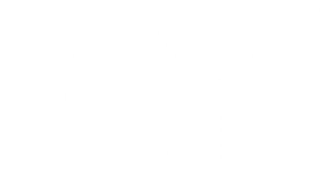 Peace Lutheran Church Of Tustin, Ca – A Christian Community That Exists To Help People Grow In Faith Toward God And In Fervent Love Toward Their Neighbors.